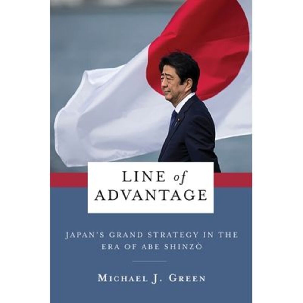 Line of Advantage: Japan's Grand Strategy in the Era of Abe Shinzō -- Micha